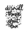 small-things-with-great-love-motivational-quotes-hand-lettering_26428-588.jpg